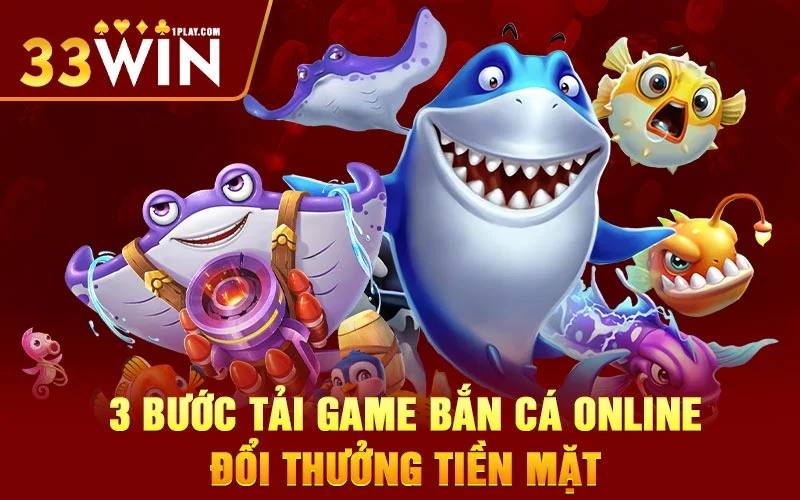 3 bước tải game bắn cá online đổi thưởng tiền mặt