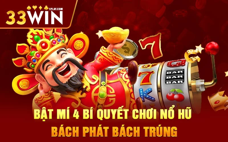 Bật mí 4 bí quyết chơi nổ hũ bách phát bách trúng