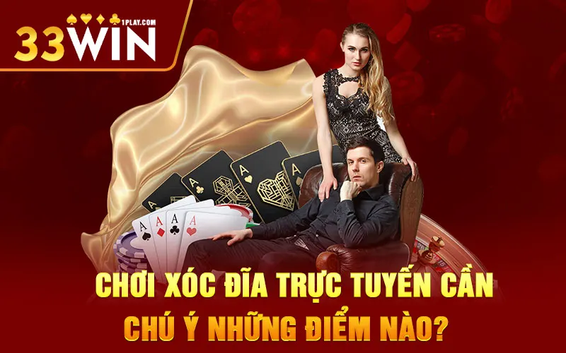 Chơi xóc đĩa trực tuyến cần chú ý những điểm nào?