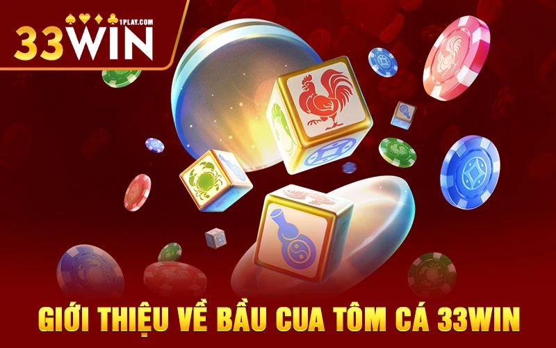 Giới thiệu về bầu cua tôm cá 33win