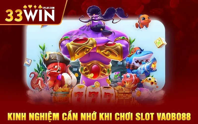 Những điều cần nhớ - kinh nghiệm khi chơi slot Vaobo88