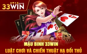 Mậu binh 33WIN – Luật chơi và chiến thuật hạ đối thủ