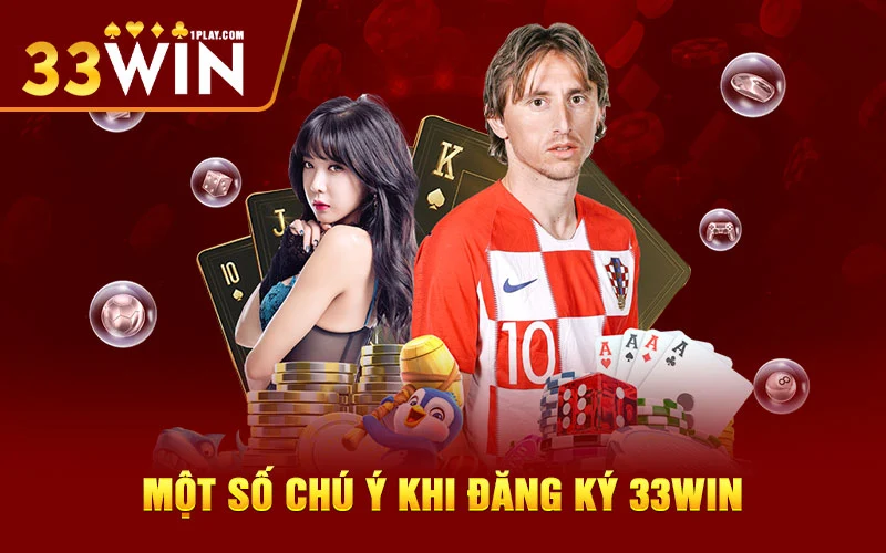 Một số chú ý khi đăng ký 33WIN