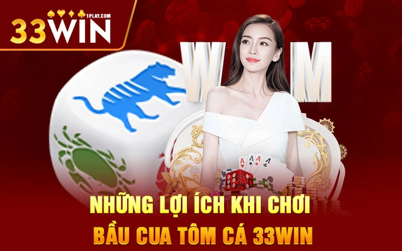 Những lợi ích khi chơi bầu cua tôm cá 33win