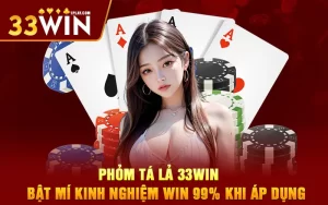 Phỏm Tá Lả 33WIN – Bật Mí Kinh Nghiệm Win 99% Khi Áp Dụng