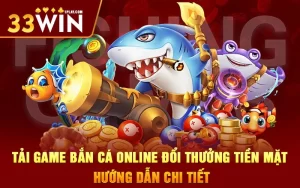 Tải game bắn cá online đổi thưởng tiền mặt -hướng dẫn chi tiết