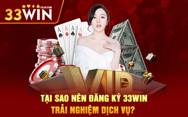 Tại sao nên đăng ký 33WIN