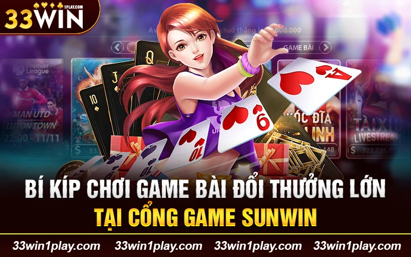 Bí kíp chơi game bài đổi thưởng lớn tại cổng game Sunwin