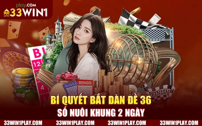 Bí quyết bắt dàn đề 36 số nuôi khung 2 ngày 