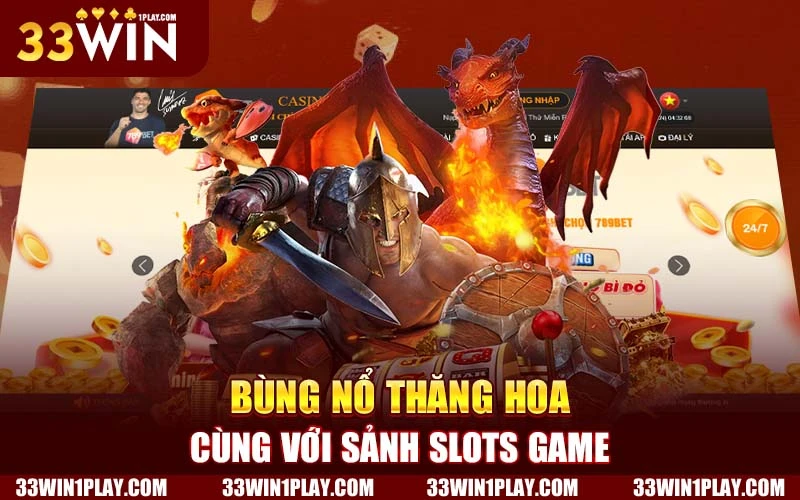 Bùng nổ thăng hoa cùng với sảnh slots game