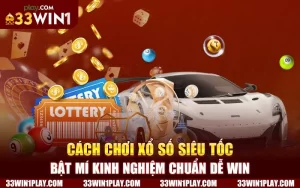 Cách chơi xổ số siêu tốc – Bật mí kinh nghiệm chuẩn dễ Win