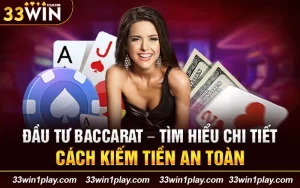 Đầu tư Baccarat – Tìm hiểu chi tiết cách kiếm tiền an toàn