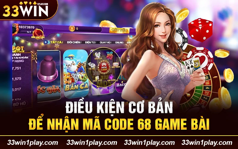 Điều kiện cơ bản để nhận mã code 68 game bài