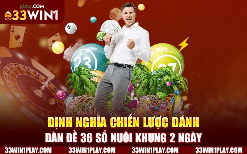 Định nghĩa chiến lược đánh dàn đề 36 số nuôi khung 2 ngày