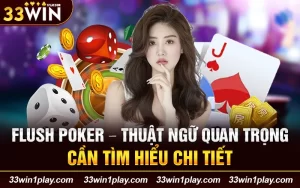 Flush Poker – Thuật ngữ quan trọng cần tìm hiểu chi tiết