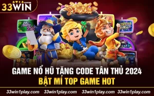 Game nổ hũ tặng code tân thủ 2024 – Bật mí top game hot