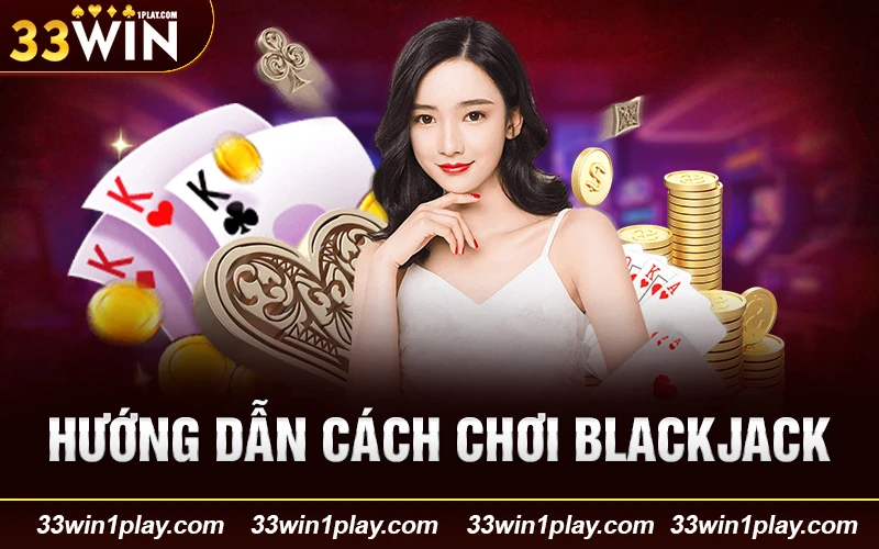 Hướng dẫn cách chơi blackjack