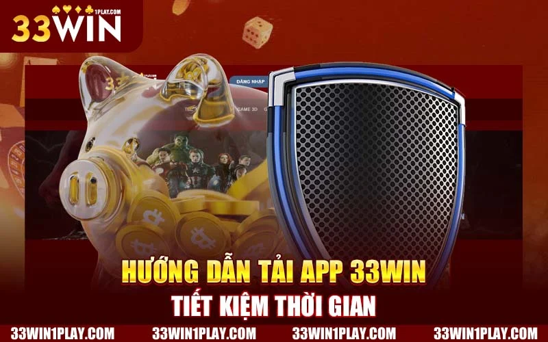 Hướng dẫn tải app 33WIN tiết kiệm thời gian