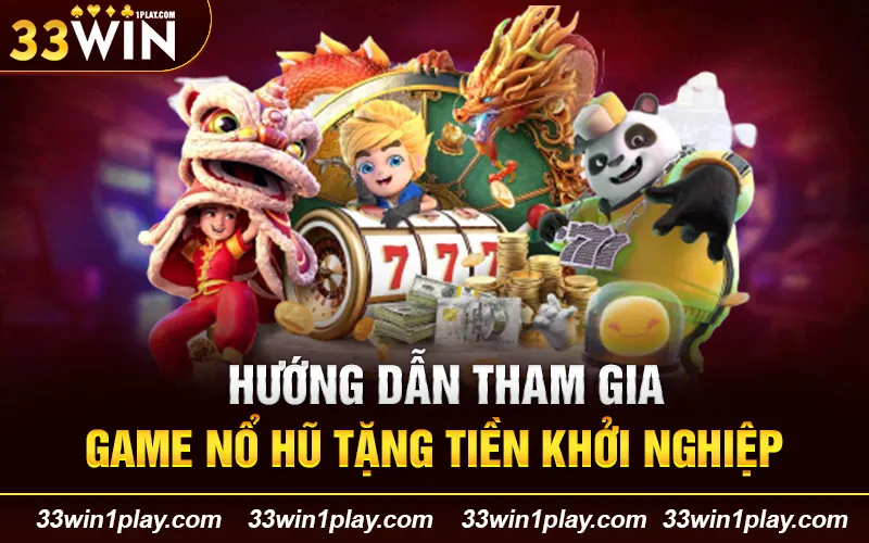 Hướng dẫn tham gia game nổ hũ tặng tiền khởi nghiệp