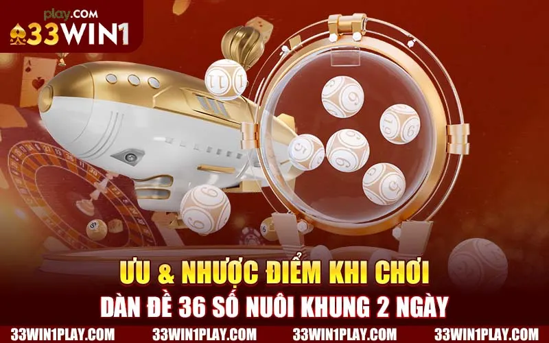 Ưu & nhược điểm khi chơi dàn đề 36 số nuôi khung 2 ngày