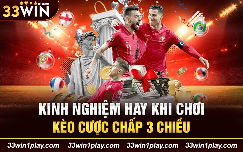 kinh nghiệm hay khi chơi kèo cược chấp 3 chiều