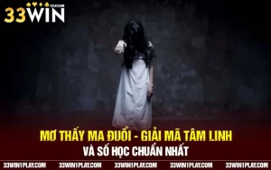 Mơ thấy ma đuổi – Giải mã tâm linh và số học chuẩn nhất