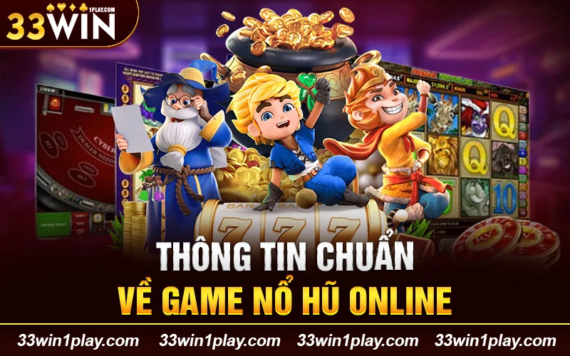 Thông tin chuẩn về game nổ hũ online