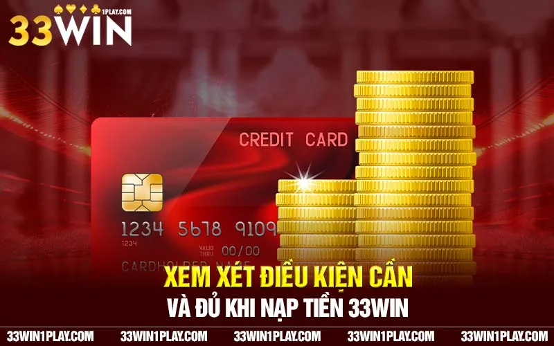 Xem xét điều kiền cần và đủ khi nạp tiền 33WIN