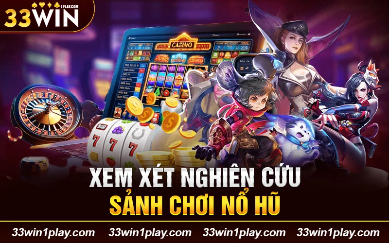 Xem xét nghiên cứu sảnh chơi nổ hũ online khi tham gia