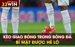 Kèo giao bóng trong bóng đá – Bí mật được hé lộ