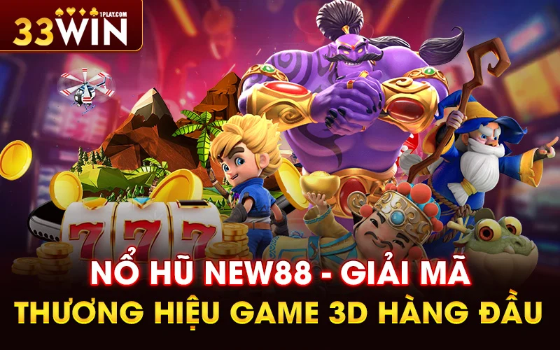 Nổ hũ New88 – Giải mã thương hiệu game 3D hàng đầu