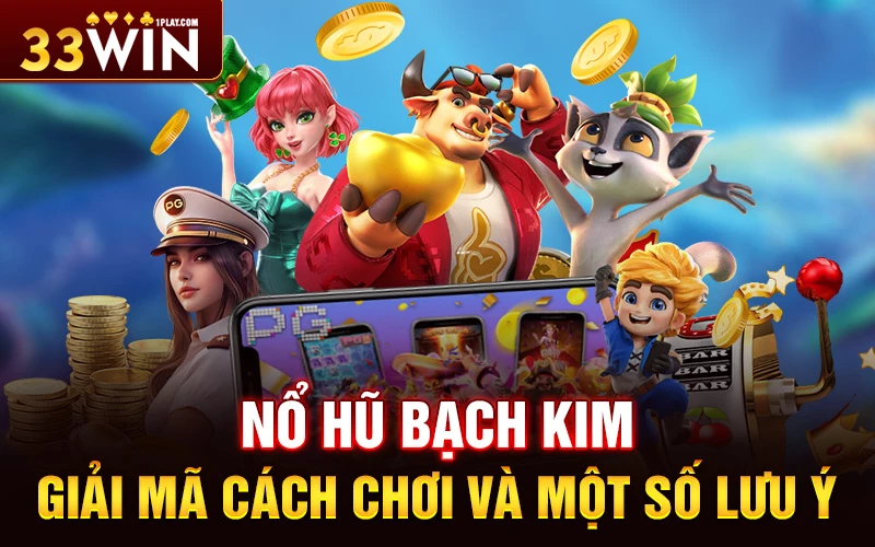 Nổ Hũ Bạch Kim – Giải mã cách chơi và một số lưu ý