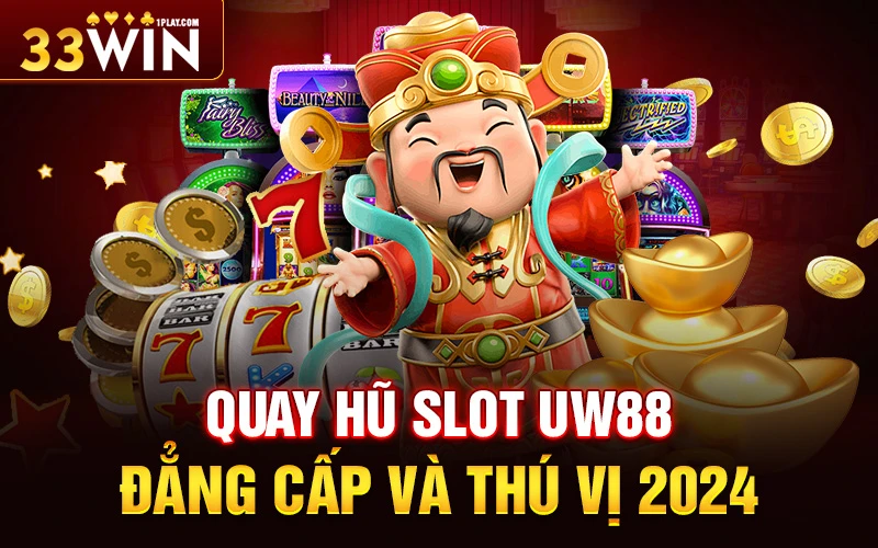 Quay Hũ Slot UW88 đẳng cấp và thú vị 2024