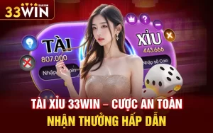 Tài xỉu 33win – Cược an toàn nhận thưởng hấp dẫn